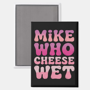 Mike who Cheese Wet Unangemessener Erwachsenen-Hum Magnet