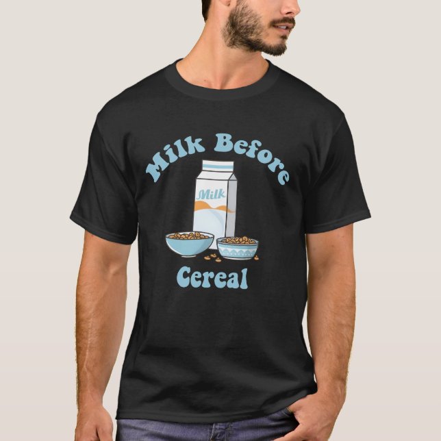 Milch vor Getreide, Getreide vor Milchgeschenk T-Shirt (Vorderseite)