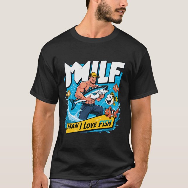 Milf Man I Liebe Fish Funny Fisherman Spaß Nature T-Shirt (Vorderseite)