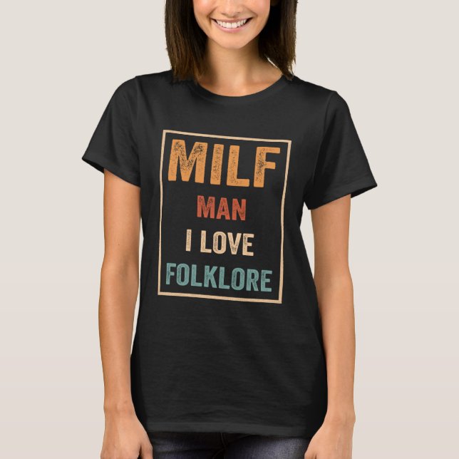 Milf Man I Liebe Folklore Zitat 1 T-Shirt (Vorderseite)