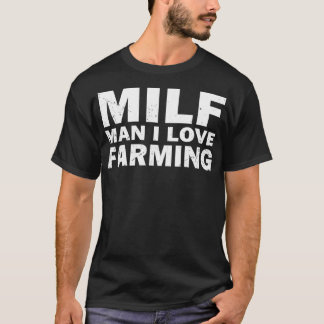 Milf Man I Liebe Landwirtschaft Bauer T-Shirt