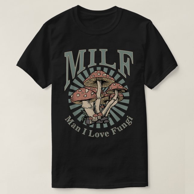 MILF Man I Love Fungi  T-Shirt (Design vorne)