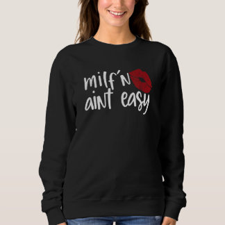 Milf'n Ain ist nicht einfach für das Leben Sweatshirt