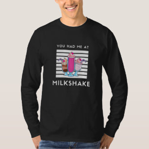 Milkshake Design, das du mir bei Milkshake hattest T-Shirt