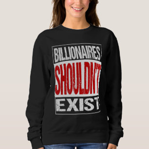 Milliardäre sollten nicht aussteigen sweatshirt