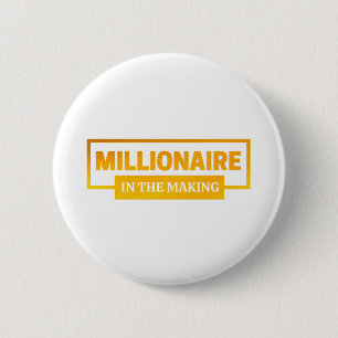 MILLIONAIRE IM MAKING BUTTON