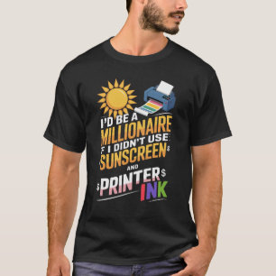 Millionär wenn Not for Sunscreen and Printer Tinte T-Shirt