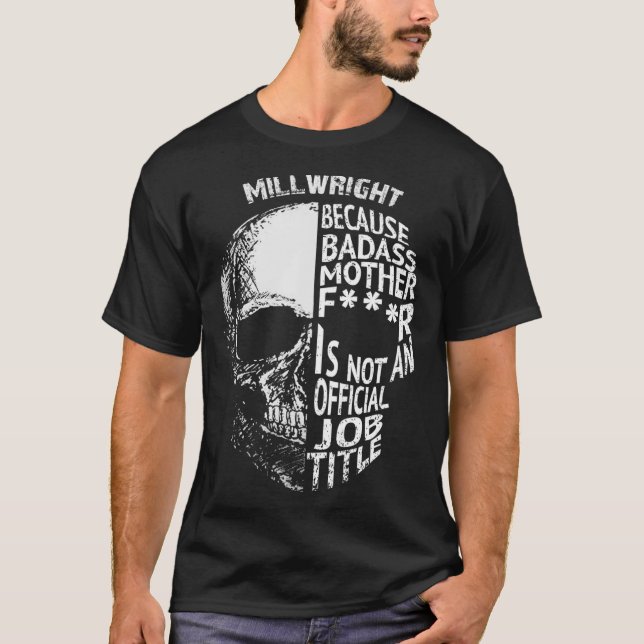 Millwright Because Badass Is Not an  Job Title  T-Shirt (Vorderseite)