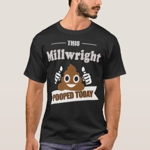 Millwright Geschenke kackte Heute lustige Sarcasti T-Shirt