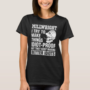 Millwright Make Things Idiot Behalte Wette machen T-Shirt