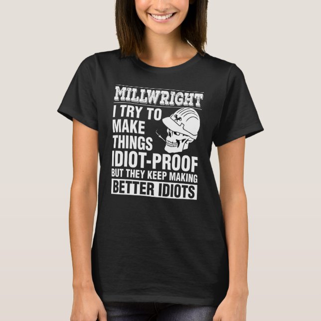 Millwright Make Things Idiot Behalte Wette machen T-Shirt (Vorderseite)