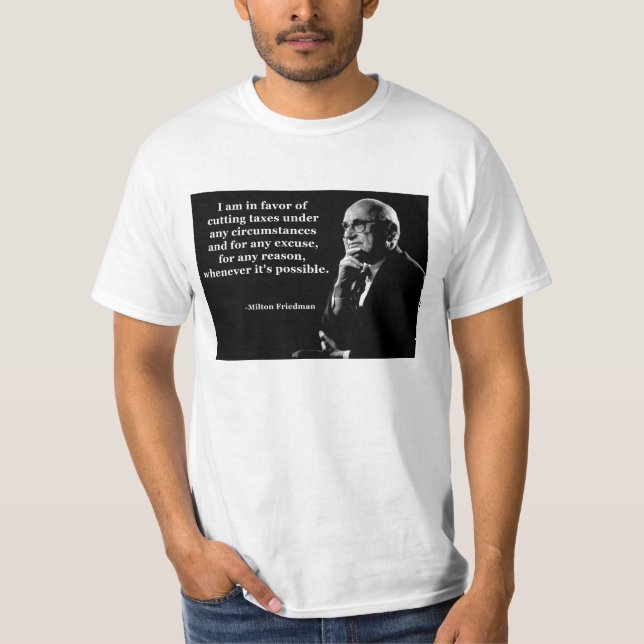 Milton Friedman-Steuersenkung-Zitat T-Shirt (Vorderseite)