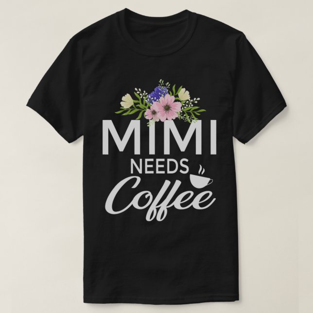 Mimi braucht Kaffee mit Blumenmotiv, sonniger Kaff T-Shirt (Design vorne)