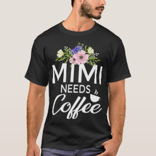 Mimi braucht Kaffee mit Blumenmotiv, sonniger Kaff T-Shirt