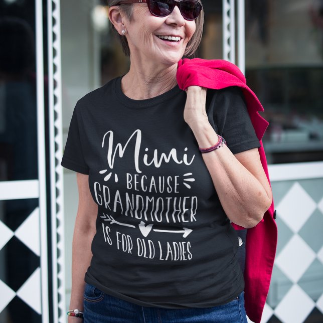 Mimi | Grandmother is For Old Ladies T-Shirt (Von Creator hochgeladen)