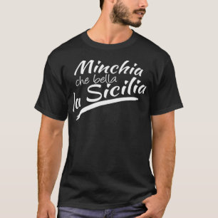 MINCHIA CHE BELLA LA SICILIA Sizilien Italien Ital T-Shirt