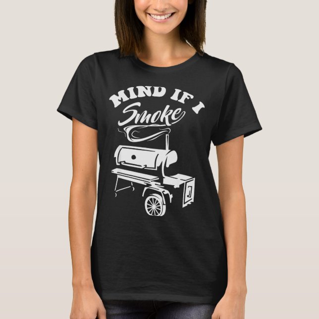 Mind If I Smoke - Funny Bbq Smoker &amp; Grilling  T-Shirt (Vorderseite)