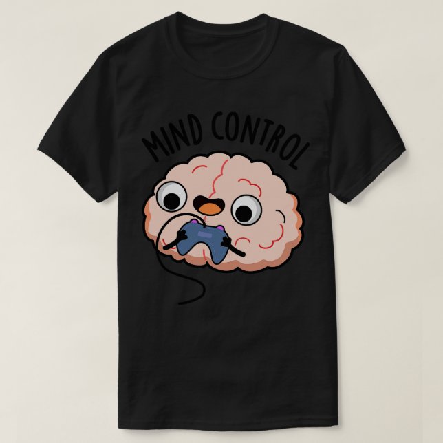 Mind Kontrolle Funny Brain Pun 1 T-Shirt (Design vorne)