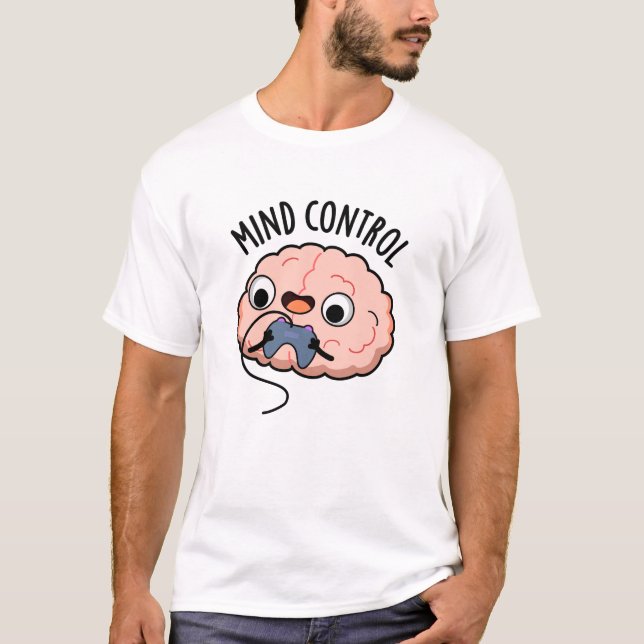 Mind Kontrolle Funny Brain Pun T-Shirt (Vorderseite)