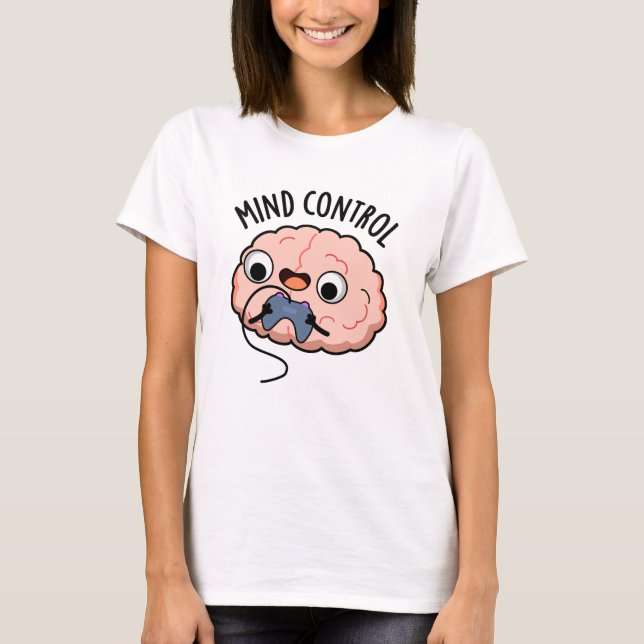 Mind Kontrolle Funny Brain Pun T-Shirt (Vorderseite)