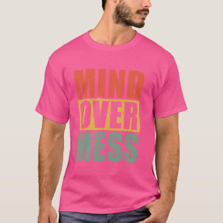 Mind over Mess Organiser T-Shirt