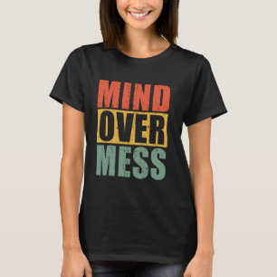 Mind over Mess Organiser T-Shirt