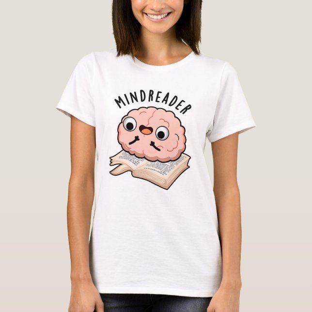 Mind Reader Funny Brain Pun T-Shirt (Vorderseite)