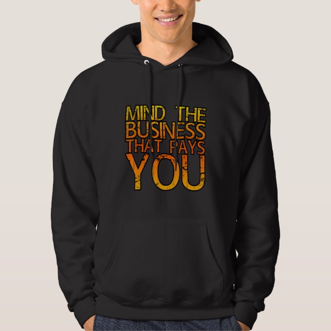 Mind The Business That Pays You  . Hoodie (Vorderseite)