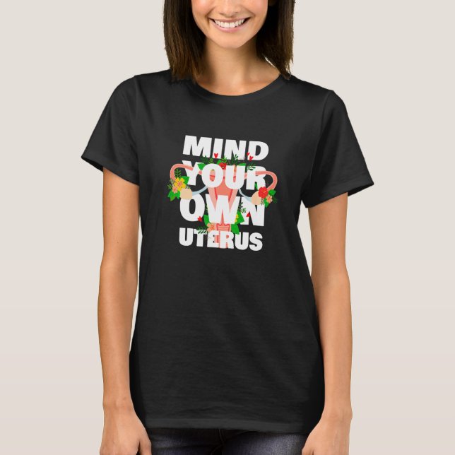Mind Your Own Uterus Floral Pro Choice Feminist Wo T-Shirt (Vorderseite)