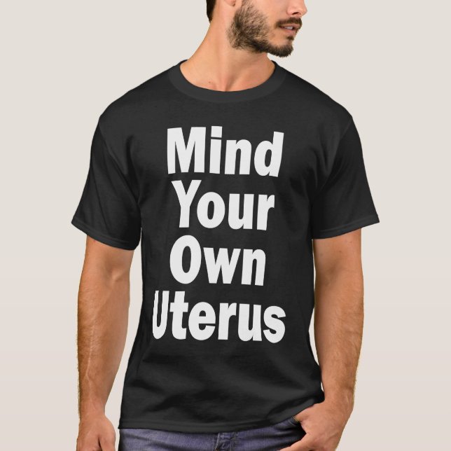 Mind Your Own Uterus Pro Choice T-Shirt (Vorderseite)