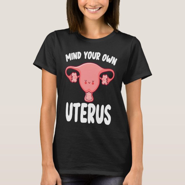 Mind Your Own Uterus Women's Rights Pro Choice Fem T-Shirt (Vorderseite)