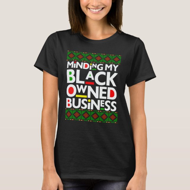 Minding My Black Owned Business Black History Mont T-Shirt (Vorderseite)