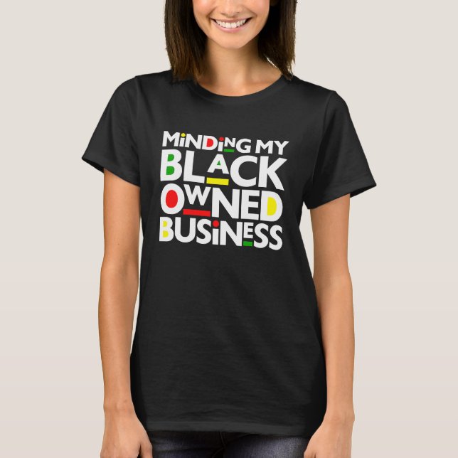Minding My Black Owned Business Black History Mont T-Shirt (Vorderseite)