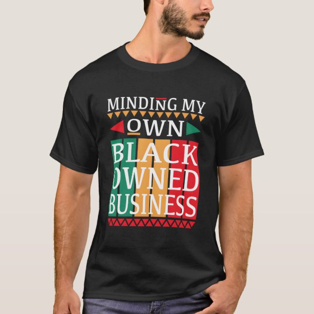 Minding My Own Black Owned Business For An Entrepr T-Shirt (Vorderseite)