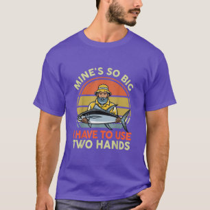 Minen so groß, dass ich zwei Hände fischen muss T-Shirt