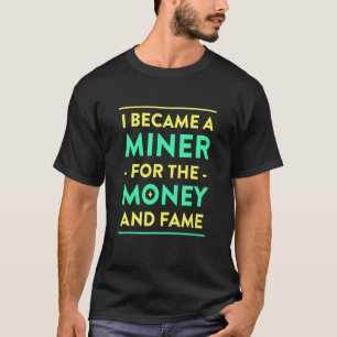 Miner für das Geld und den berühmten Bergbau Spaß T-Shirt