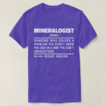Mineralogin Noun Geology Science Lover Cool T-Shirt<br><div class="desc">Funny Mineralogist Redewendungen "Mineralogist jemand,  der ein Problem löst,  das Sie nicht kannten,  in einer Weise,  die Sie nicht verstehen". Nimm dieses Funny Mineralogist Design als lustige Geschenke für eine phantastische Mutter,  Vater oder Freundin.</div>