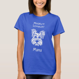Miniature Schnauzer Mama T - Shirt