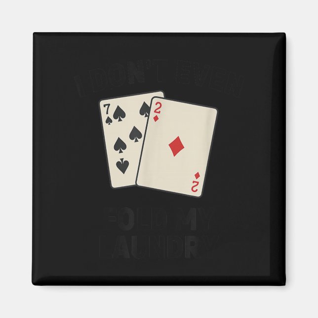 Minimal Funny poker, i don't even fold my laundry Magnet (Vorne)