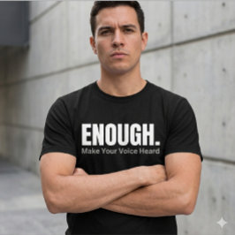 Minimalist ENOUGH Make Your Voice Heard Typography T-Shirt