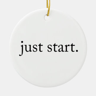 Minimalist Inspirational Quote Just Start Keramik Ornament