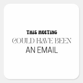 Minimalist This Meeting Could Have Been An Email Quadratischer Aufkleber