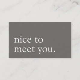 Minimalistisch Nice to Meet you Greeting Gray Visitenkarte