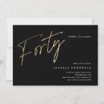 Minimalistisches Script Black und Gold 40. Geburts Einladung<br><div class="desc">Moderne minimalistische 40. Geburtstag Party Einladung bietet stilvolle Imitate goldene Folie Nummer handgeschriebene Drehbuch Forty und Ihr Party Details in klassischen Serif-Schriftart auf schwarzem Hintergrund,  einfach und elegant,  große Überraschung Erwachsenensteinladung zum Geburtstag von Männern und Frauen.</div>