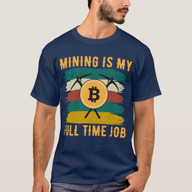 Mining is My Full Time Job Bitcoin Miner, crypto  T-Shirt (Vorderseite)