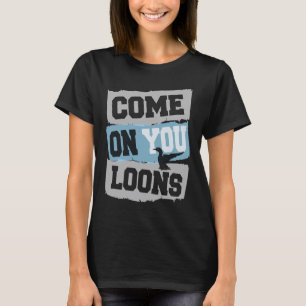 Minnesota Soccer Loon - Komm schon, ihr Loons T-Shirt