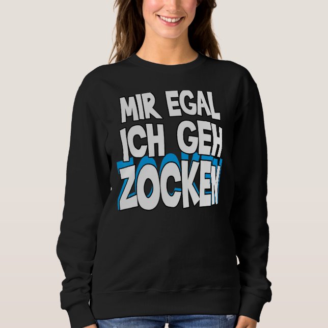 Mir Egal Ich Geh Zocken Slogan Fun Gamer Outfit 1 Sweatshirt (Vorderseite)
