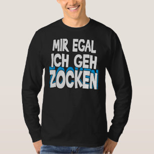 Mir Egal Ich Geh Zocken Slogan Fun Gamer Outfit 1 T-Shirt