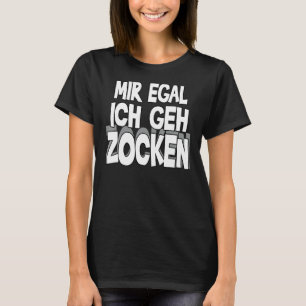Mir Egal Ich Geh Zocken Slogan Fun Gamer Outfit 3 T-Shirt