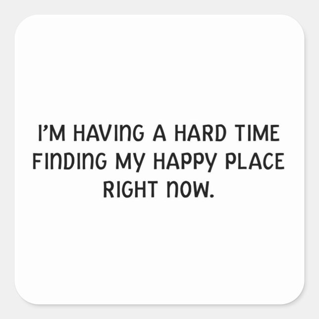 Mir fällt es schwer, meinen glücklichen Ort zu fin Quadratischer Aufkleber (Vorderseite)